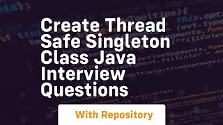 Create thread safe singleton class java interview questions