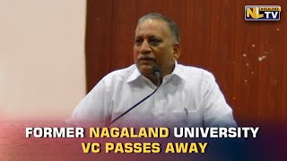 FORMER VC OF NAGALAND UNIVERSITY PROF PARDESHI LAL PASSES AWAY IN VARANASI, UP