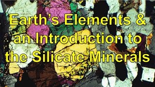 Earth's Elements and an Introduction to the Silicate minerals