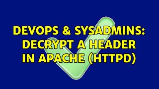 DevOps & SysAdmins: Decrypt a Header in Apache (HTTPD) (2 Solutions!!)