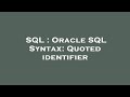 SQL : Oracle SQL Syntax: Quoted identifier