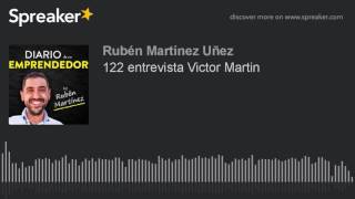 122 entrevista Victor Martin, super inspiradora, no te la pierdas!!!