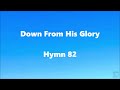 Down From His Glory – Hymn 82