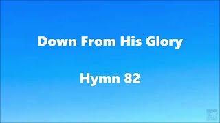 Down From His Glory – Hymn 82