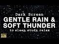 GENTLE RAIN and SOFT THUNDER Sounds for Sleeping BLACK SCREEN