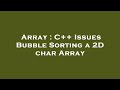 Array : C++ Issues Bubble Sorting a 2D char Array