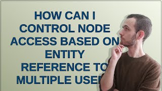 How can I control node access based on entity reference to multiple users
