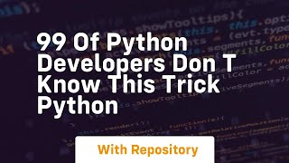 99 of python developers don t know this trick python