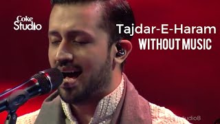 Tajdar-E-Haram Vocals Only Version | Atif Aslam | Coke Studio Season 8