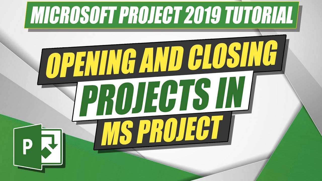 Microsoft Project 2019 Tutorial: Opening And Closing Projects In MS ...