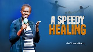 A SPEEDY HEALING - Pr Elizabeth Mokoro