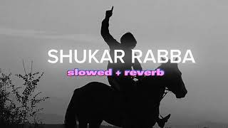 SHUKAR RABBA (Slowed+Reverb) | Tarsem Jassar | New Punjabi Song 2023 | Shkuar Raba | Slowed | Reverb