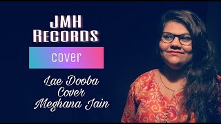 Lae Dooba - Aiyaary | Cover | Meghana Jain | Sidharth Malhotra, Rakul Preet |Sunidhi Chauhan