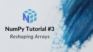 NumPy Tutorial #3: Reshaping Arrays