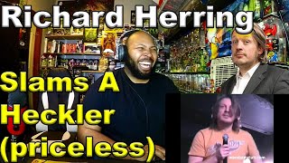 Richard Herring Slams A Heckler (priceless) Reaction