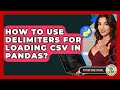 How To Use Delimiters For Loading CSV In Pandas? - Python Code School