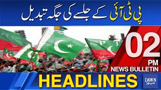 Dawn News Headlines 02 PM | PTI Jalsa Venue Changed | 7 September, 2024