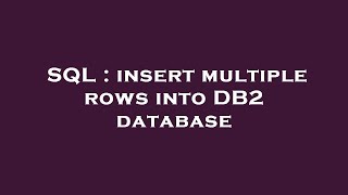 SQL : insert multiple rows into DB2 database