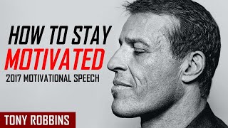 Tony Robbins: HOW TO STAY MOTIVATED (Tony Robbins 2017)