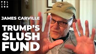 James Carville: Trump's Slush Fund (Full Episode)