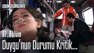 Duygu'nun Durumu Kritik - Doktorlar 81. Bölüm