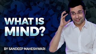What is Mind? By Sandeep Maheshwari I Hindi