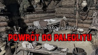 Powrót do paleolitu - Marcin Wolski | Słuchowisko radiowe