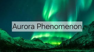 Explain The Aurora Phenomenon : Nature's Light Show