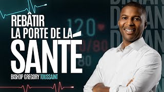 Rebâtissons la porte de la santé | 08 Décembre 2024 | Bishop Gregory Toussaint | TG Bois-Verna