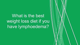 What is the best diet to lose weight if you live with lymphoedema