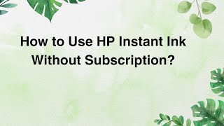 How to Use HP Instant Ink Without Subscription?