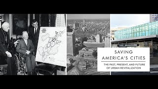 “Saving America’s Cities: The Past, Present, and Future of Urban Revitalization”