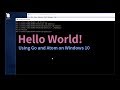Hello World! - Using Go and Atom on Windows 10