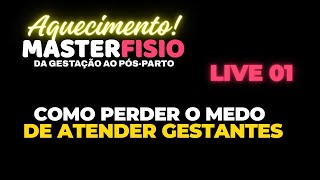 Aquecimento MasterFISIO live01 - Como perder o medo de atender Gestantes