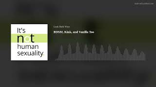BDSM, Kink, and Vanilla Too