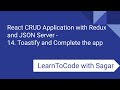 14. React CRUD Application with Redux, JSON Server, router, axios - Toastify and Complete the app