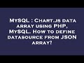 MySQL : Chart.js data array using PHP, MySQL. How to define datasource from JSON array?