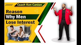 Reason Why Men Lose Interest ; Relationship Coach Ken Canion