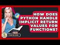 How Does Python Handle Implicit Return Values For Functions? - Python Code School