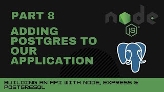 JavaScript projects: Node, Express, Postgres API - Part 8 - Adding postgres to our application