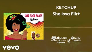 Ketchup - She Issa Flirt [Official Audio]