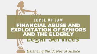 Financial Abuse and Exploitation of Seniors and the Elderly