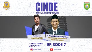 DEKRIT JUANG SRIWIJAYA | #EPS 7 CINDE PODCAST PAK TOYEB (KEPALA BADAN PEMBENTUKAN PERATURAN DAERAH)