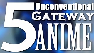 5 Unconventional Gateway Anime