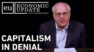 Economic Update: Capitalism in Denial