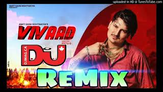 Vivaad Dj Remix !! विवाद !! Amit Saini Rohtakiya !! New Haryanvi DJ Remix Song 2020