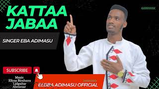 kattaa jabaa new Album song singer Ebba Adimasu subscribe your Channel