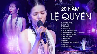 Lệ Quyên - 20 Năm Vẫn Nguyên Vẹn Cảm Xúc Với 