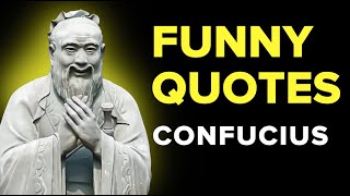 Funny Confucius quotes - Best Quotes to Make You Laugh. Wise aphorisms and Confucius philosophy.