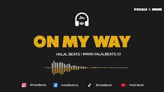 On My Way (Nasheed Instrumental) *Vocals \u0026 Drum* #HalalBeats